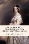 Life of Her Most Gracious Majesty Queen Victoria, Vol 2 By Sarah Tytler Cover Image