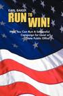 Run to Win!: How You Can Run a Successful Campaign for Local or State Public Office By Earl Baker Cover Image