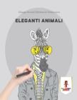 Eleganti Animali: Disegni Animali Edizione Di Distensione By Coloring Bandit Cover Image