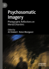 Psychosomatic Imagery: Photographic Reflections on Mental Disorders By Ali Shobeiri (Editor), Helen Westgeest (Editor) Cover Image