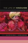 The Life of Hinduism (The Life of Religion #3) By John Stratton Hawley (Editor), Vasudha Narayanan (Editor) Cover Image