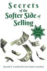 Secrets of the Softer Side of Selling, Second Edition By Lois Carter Crawford, Donald Stuart Crawford Cover Image