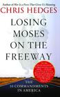 Losing Moses on the Freeway: The 10 Commandments in America By Chris Hedges Cover Image