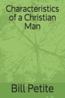 Characteristics of a Christian Man By Bill Petite Cover Image