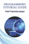 Programming Tutorial Guide: Popular Programming Languages: Learning Coding Programming Cover Image
