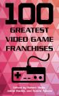 100 Greatest Video Game Franchises (100 Greatest...) By Robert Mejia (Editor), Jaime Banks (Editor), Aubrie Adams (Editor) Cover Image