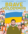 Brave Volodymyr: The Story of Volodymyr Zelensky and the Fight for Ukraine By Linda Elovitz Marshall, Grasya Oliyko (Illustrator) Cover Image