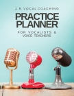 Practice Planner for Vocalists & Vocal Teachers: J.R. Vocal Coaching By Juanita Robinson Cover Image