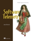 Software Telemetry: Reliable logging and monitoring By Jamie Riedesel Cover Image