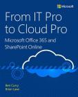 From IT Pro to Cloud Pro: Microsoft Office 365 and Sharepoint Online (It Best Practices - Microsoft Press) By Ben Curry, Brian Laws Cover Image