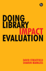 Doing Library Impact Evaluation: Enhancing value and performance in libraries Cover Image