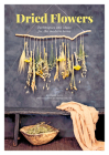 Dried Flowers: Techniques and Ideas for the Modern Home Cover Image