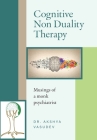 Cognitive Non Duality Therapy: Musings of a monk psychiatrist By Akshya Vasudev Cover Image