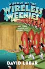 Wipeout of the Wireless Weenies: And Other Warped and Creepy Tales (Weenies Stories) By David Lubar Cover Image