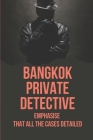 Bangkok Private Detective: Emphasise That All The Cases Detailed: True Crime Genre By Britt Okken Cover Image