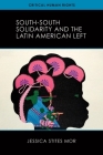 South-South Solidarity and the Latin American Left (Critical Human Rights) By Jessica Stites Mor Cover Image