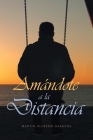 Amandote a la Distancia By Martin Alfredo Garache Cover Image