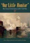 Our Little Monitor: The Greatest Invention of the Civil War (Civil War in the North) By Anna Gibson Holloway, Jonathan W. White Cover Image