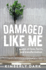 Damaged Like Me: Essays on Love, Harm, and Transformation By Kimberly Dark Cover Image