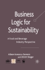 Business Logic for Sustainability: A Food and Beverage Industry Perspective By Aileen Ionescu-Somers, Ulrich Steger Cover Image
