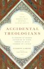 Accidental Theologians: Four Women Who Shaped Christianity By Elizabeth A. Dreyer, Joan Chittister (Foreword by) Cover Image