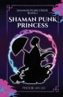 Shaman Punk Princess By Phoebe An Lee Cover Image