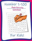 Number 1-100 Math Activity Worksheet for Kids: Math Teachers Students, 1-100 Worksheet Cover Image