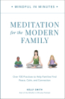 Mindful in Minutes: Meditation for the Modern Family: Over 100 Practices to Help Families Find Peace, Calm, and Connection By Kelly Smith Cover Image