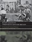 Rugby League in Twentieth Century Britain: A Social and Cultural History Cover Image