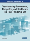 Handbook of Research on Transforming Government, Nonprofits, and Healthcare in a Post-Pandemic Era By Joanne E. Howard (Editor) Cover Image