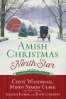 Amish Christmas at North Star: Four Stories of Love and Family By Cindy Woodsmall, Mindy Starns Clark, Emily Clark, Amanda Flower, Katie Ganshert Cover Image
