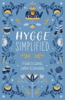 Hygge Simplified : A Guide to Scandinavian Coziness, Comfort & Conviviality (Happiness, Self-Help, Danish, Love, Safety, Change, Housewarming Gift) Cover Image