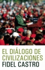 El Dialogo de Civilizaciones: La Crisis Global del Medio Ambiente Y El Desafio de Desarrollo By Fidel Castro Cover Image