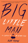 Big Little Man: In Search of My Asian Self By Alex Tizon Cover Image