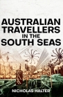 Australian Travellers in the South Seas (Pacific) By Nicholas Halter Cover Image