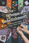 The Technique of Embellishments: Crafting with Buttons, Sequins, Beads, and More Cover Image