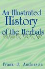 An Illustrated History of the Herbals By Frank J. Anderson Cover Image