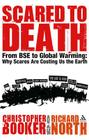 Scared to Death: From BSE to Global Warming: Why Scares are Costing Us the Earth Cover Image