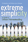 Extreme Simplicity: A Guide to Urban Homesteading (Dover Cookbooks) Cover Image