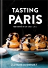 Tasting Paris: 100 Recipes to Eat Like a Local: A Cookbook By Clotilde Dusoulier Cover Image