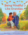 Being Mindful Like Grandpa By Sheri Mabry, Ilaria Urbinati (Illustrator) Cover Image