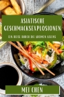 Asiatische Geschmacksexplosionen: Ein Reise durch die Aromen Asiens By Mei Chen Cover Image