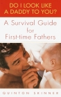 Do I Look Like a Daddy to You?: A Survival Guide for First-Time Fathers By Quinton Skinner Cover Image