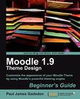 Moodle 1.9 Theme Design: Beginner's Guide By Paul James Gadsdon Cover Image