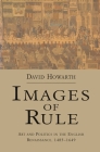 Images of Rule: Art and Politics in the English Renaissance, 1485-1649 By David Howarth Cover Image