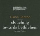 Slouching Towards Bethlehem By Joan Didion, Diane Keaton (Read by) Cover Image