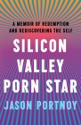 Silicon Valley Porn Star: A Memoir of Redemption and Rediscovering the Self By Jason Portnoy Cover Image