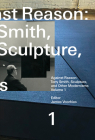 Against Reason, Volume 1: Tony Smith, Sculpture, and Other Modernisms By James Voorhies (Editor) Cover Image