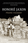 Honoré Jaxon: Prairie Visionary By Donald Smith Cover Image