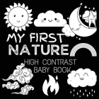 High Contrast Baby Book - Nature: My First Nature For Newborn, Babies, Infants High Contrast Baby Book of Nature Black and White Baby Book Cover Image